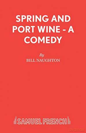 Spring And Port Wine - A Comedy - Bill Naughton [KSIĄŻKA]