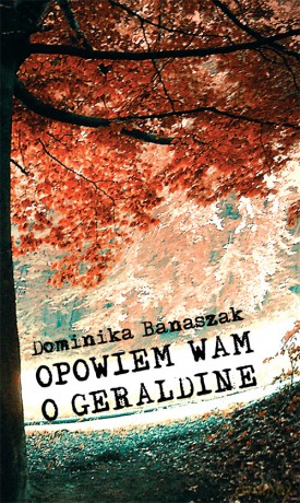 Opowiem Wam O Geraldine - Banaszak D. [KSIĄŻKA]