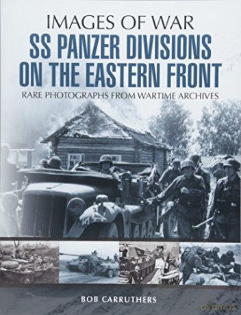 Ss Panzer Divisions On The Eastern Front - Bob Carruthers [KSIĄŻKA]