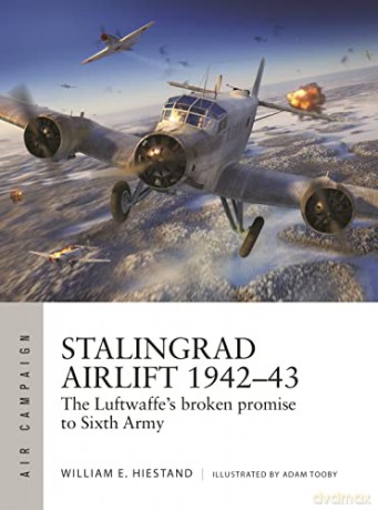Stalingrad Airlift 1942-43 - William E Hiestand [KSIĄŻKA]