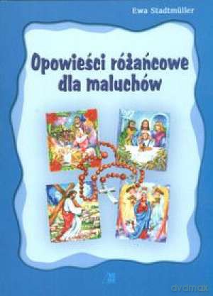Opowieści Różańcowe Dla Maluchów - Stadtmuller Ewa [KSIĄŻKA]