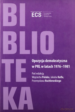 Opozycja Demokratyczna W Prl W Latach 1976-1981 [KSIĄŻKA]