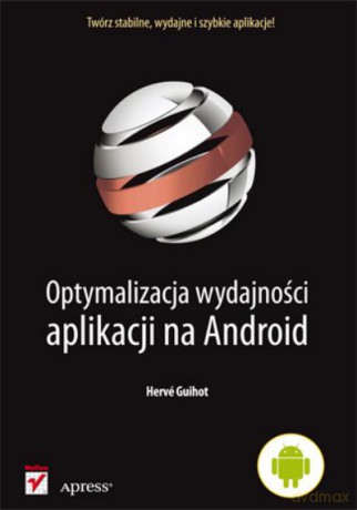 Optymalizacja Wydajności Aplikacji Na Android - Guihot Herve [KSIĄŻKA]