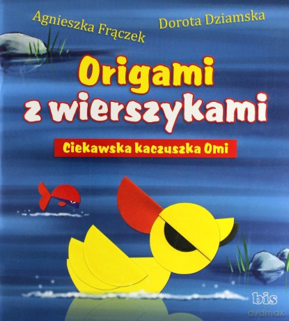 Origami Z Wierszykami. Ciekawska Kaczuszka Omi - Agnieszka Frączek [KSIĄŻKA]