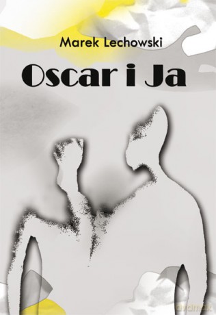 Oskar I Ja - Marek Lechowski [KSIĄŻKA]