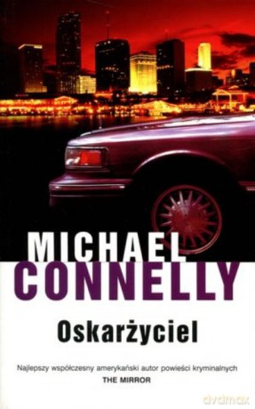 Oskarżyciel - Connelly Michae [KSIĄŻKA]