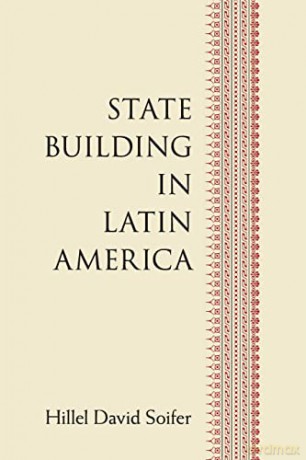 State Building In Latin America - Hillel Soifer [KSIĄŻKA]