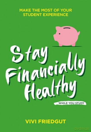Stay Financially Healthy While You Study - Vivi Friedgut [KSIĄŻKA]