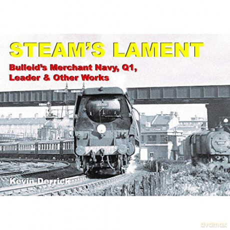 Steams Lament Bulleids Merchant Navys Q1 - Kevin Derrick [KSIĄŻKA]