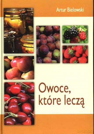 Owoce, Które Leczą - Bielowski A. [KSIĄŻKA]