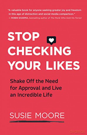 Stop Checking Your Likes - Susie Moore [KSIĄŻKA]