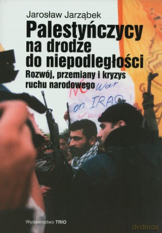 Palestyńczycy Na Drodze Do Niepodległości - Jarząbek J. [KSIĄŻKA]