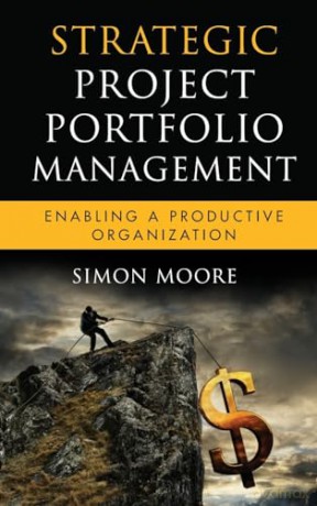 Strategic Project Portfolio Management - Simon Moore [KSIĄŻKA]