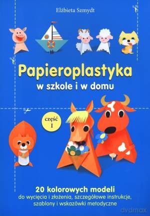 Papieroplastyka W Szkole I W Domu - Szmydt Elżbieta [KSIĄŻKA]