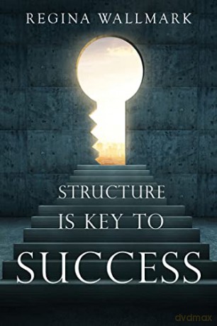 Structure Is Key To Success - Regina Wallmark [KSIĄŻKA]