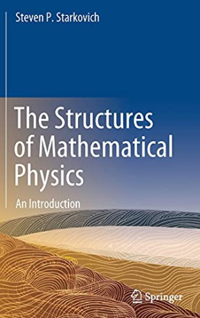 Structures Of Mathematical Physics - Steven P Starkovich [KSIĄŻKA]