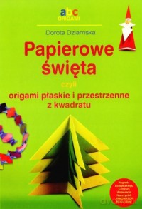 Papierowe Święta Czyli Origami Płaskie I Przestrzenne Z Kwadratu - Dziamska [KSIĄŻKA]