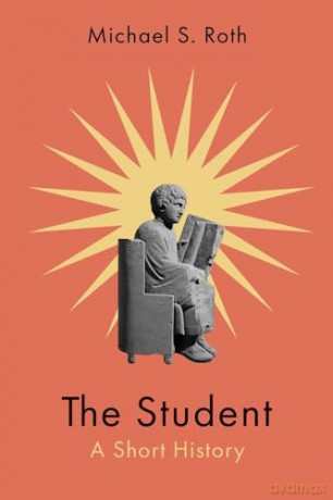Student: A Short History - Michael S. Roth [KSIĄŻKA]