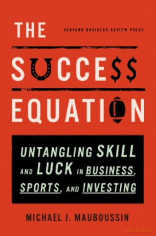 Success Equation - Michael Mauboussin [KSIĄŻKA]