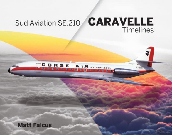 Sud Aviation Se210 Caravelle Timelines - Matt Falcus [KSIĄŻKA]