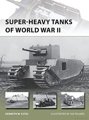 Super Heavy Tanks Of World War Ii - Kenneth W Estes [KSIĄŻKA]