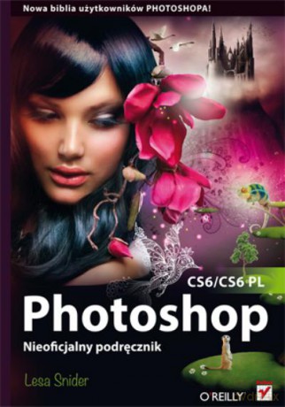 Photoshop Cs6/Cs6 Pl Nieoficjalny Przewodnik - Snider Lesa [KSIĄŻKA]