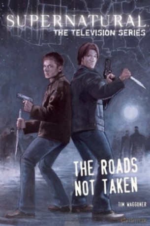 Supernatural:Tv Series:Roads Not Taken - Tim Waggoner [KSIĄŻKA]