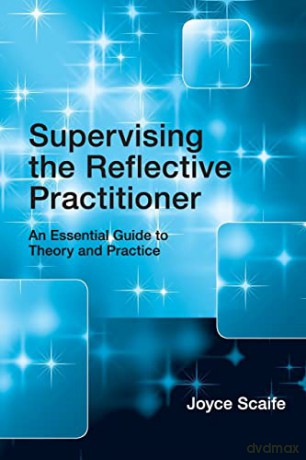 Supervising The Reflective Practitioner: - Joyce Scaife [KSIĄŻKA]