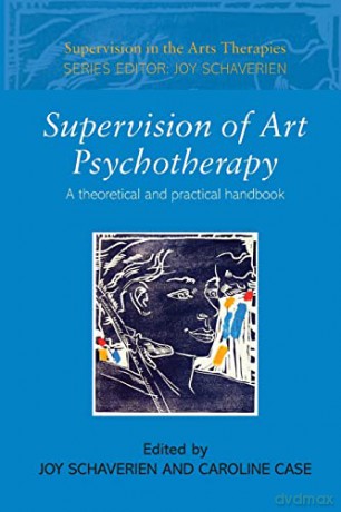 Supervision Of Art Psychotherapy: A Theo - Joy Schaverien [KSIĄŻKA]