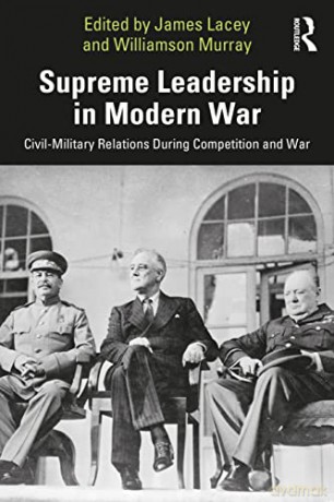 Supreme Leadership In Modern War - James Lacey [KSIĄŻKA]