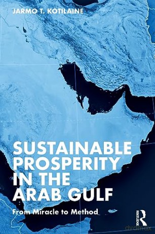 Sustainable Prosperity In The Arab Gulf - Jarmo T. Kotilaine [KSIĄŻKA]