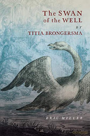 Swan Of The Well By Titia Brongersma - Eric Miller [KSIĄŻKA]