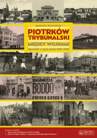 Piotrków Trybunalski Mięszy Wojnami 1918-1939+Mapa+Cd - Warchulińska A. [KSIĄŻKA]