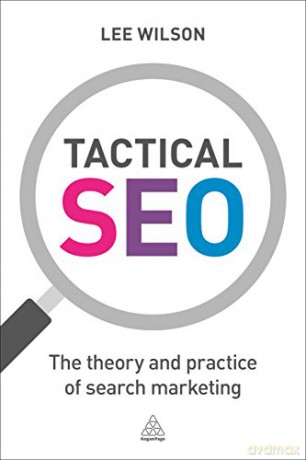 Tactical Seo: The Theory And Practice Of - Lee Wilson [KSIĄŻKA]