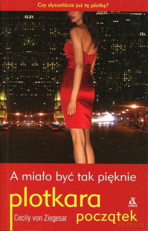Plotkara. Początek. A Miało Być Tak Pięknie - Cecily Von Ziegesar [KSIĄŻKA]