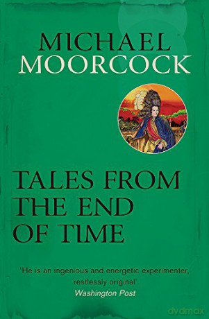 Tales From The End Of Time - Moorcock Michael [KSIĄŻKA]