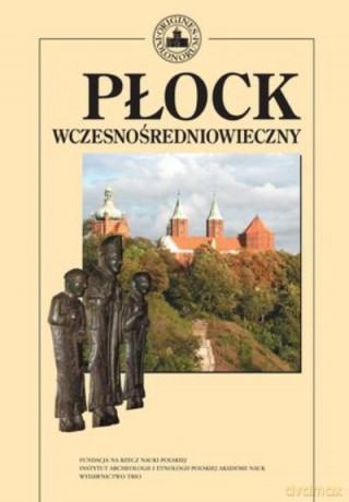 Płock Wczesnośredniowieczny - Andrzej Gołembnik [KSIĄŻKA]