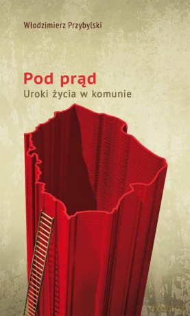 Pod Prąd Uroki Życia W Komunie - Przybylski W. [KSIĄŻKA]