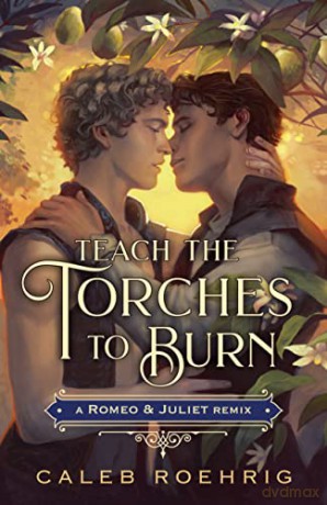Teach The Torches To Burn A Romeo Juliet - Caleb Roehrig [KSIĄŻKA]