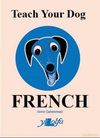 Teach Your Dog French - Anne Cakebread [KSIĄŻKA]