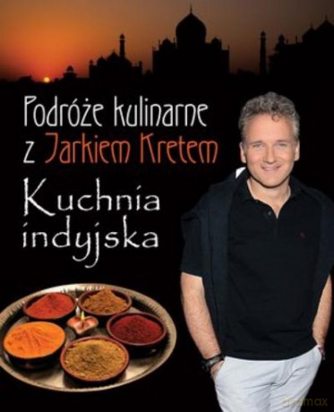 Podróże Kulinarne Z Jarkiem Kretem. Kuchnia Indyjska - Kret Jarosław [KSIĄŻKA]