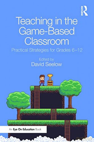 Teaching In The Gamebased Classroom - David Seelow [KSIĄŻKA]