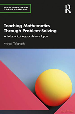 Teaching Mathematics Through Problemsolv - Akihiko Takahashi [KSIĄŻKA]