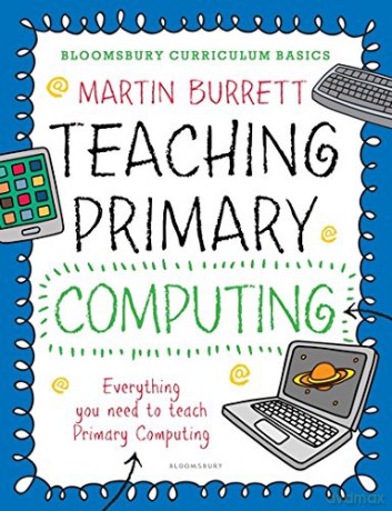 Teaching Primary Computing - Martin Burrett [KSIĄŻKA]