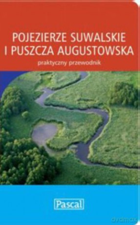 Pojezierze Suwalskie I Puszcza Augustowska [KSIĄŻKA]