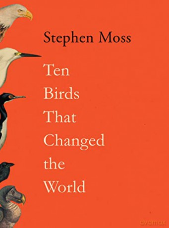 Ten Birds That Changed The World - Stephen Moss [KSIĄŻKA]