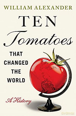 Ten Tomatoes That Changed The World - William Alexander [KSIĄŻKA]