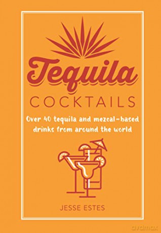 Tequila Cocktails - Jesse Estes [KSIĄŻKA]