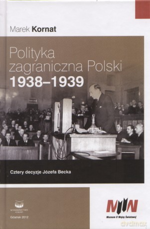 Polityka Zagraniczna Polski 1938-1939 - Kornat Marek [KSIĄŻKA]