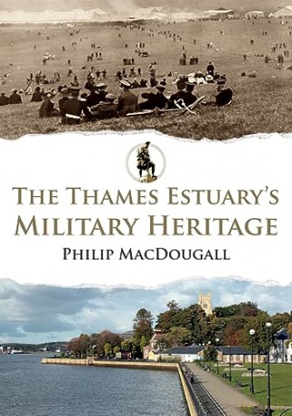 Thames Estuarys Military Heritage - Philip Macdougall [KSIĄŻKA]